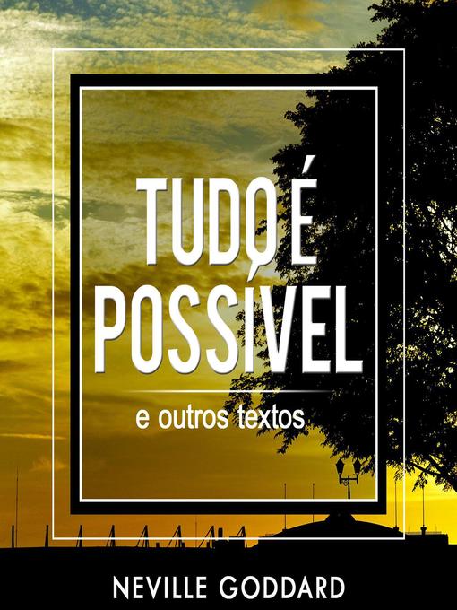 Title details for Tudo é Possível--e outros textos by Neville Goddard - Available